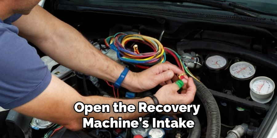 Open the Recovery 
Machine’s Intake