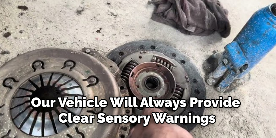 Our Vehicle Will Always Provide
Clear Sensory Warnings