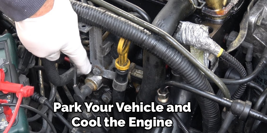 Park Your Vehicle and
Cool the Engine