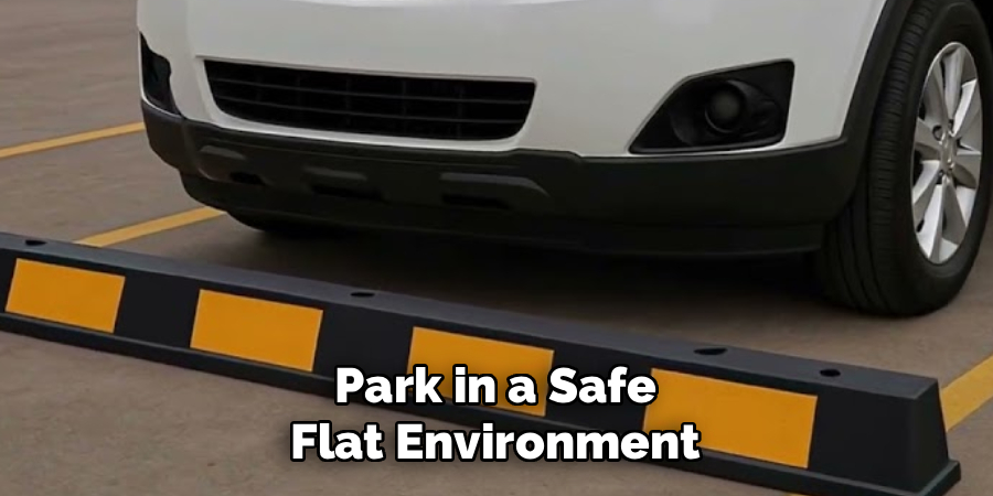 Park in a Safe
Flat Environment