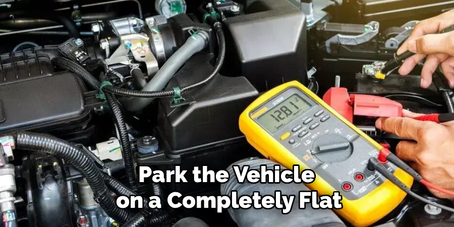 Park the Vehicle
on a Completely Flat