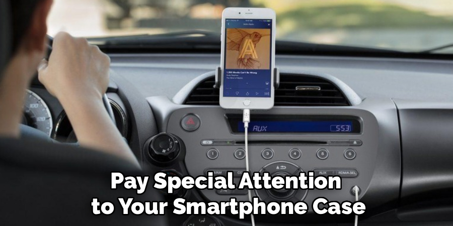 Pay Special Attention
 to Your Smartphone Case