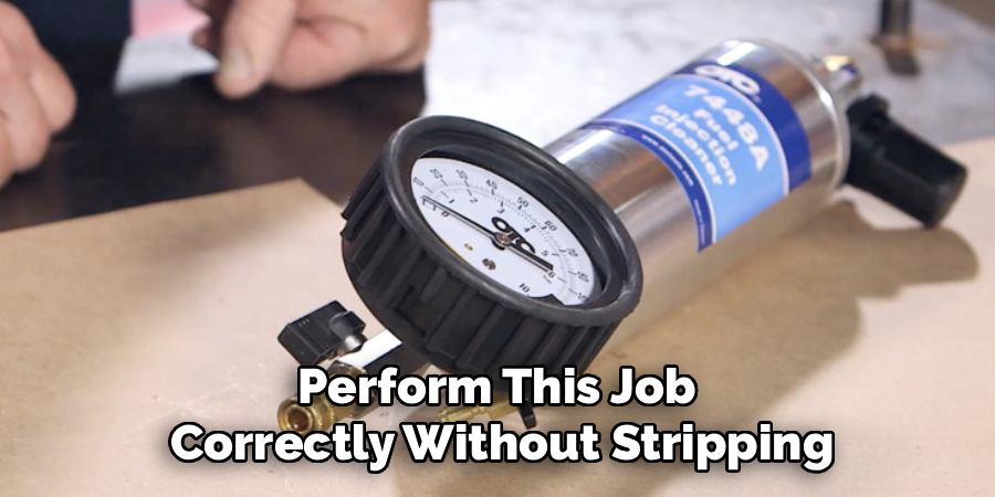 Perform This Job
Correctly Without Stripping