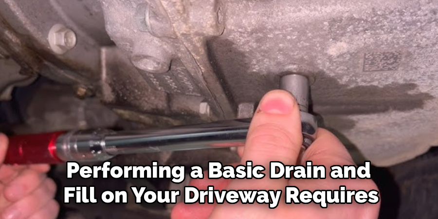 Performing a Basic Drain and
Fill on Your Driveway Requires