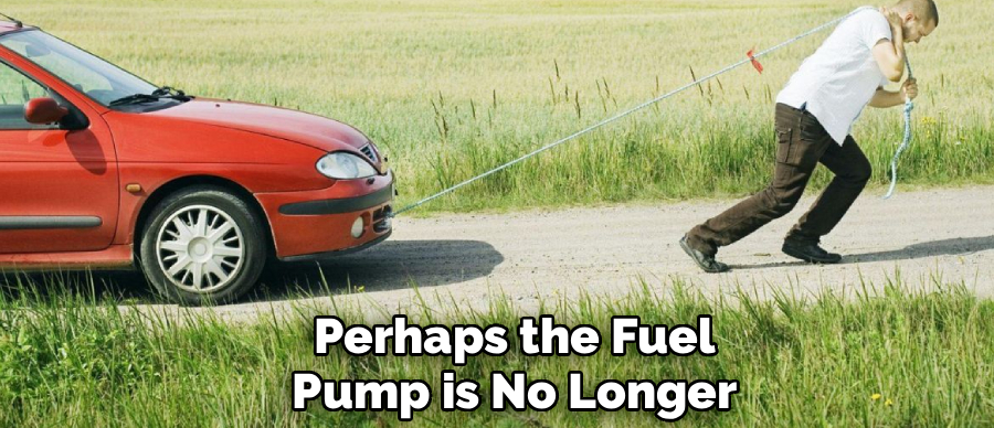 Perhaps the Fuel
Pump is No Longer