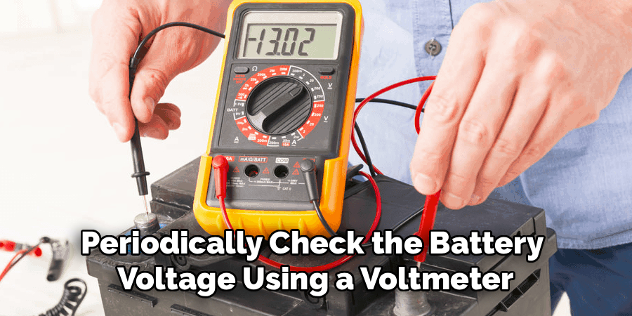 Periodically Check the Battery
Voltage Using a Voltmeter