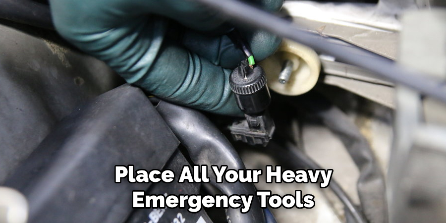 Place All Your Heavy
Emergency Tools