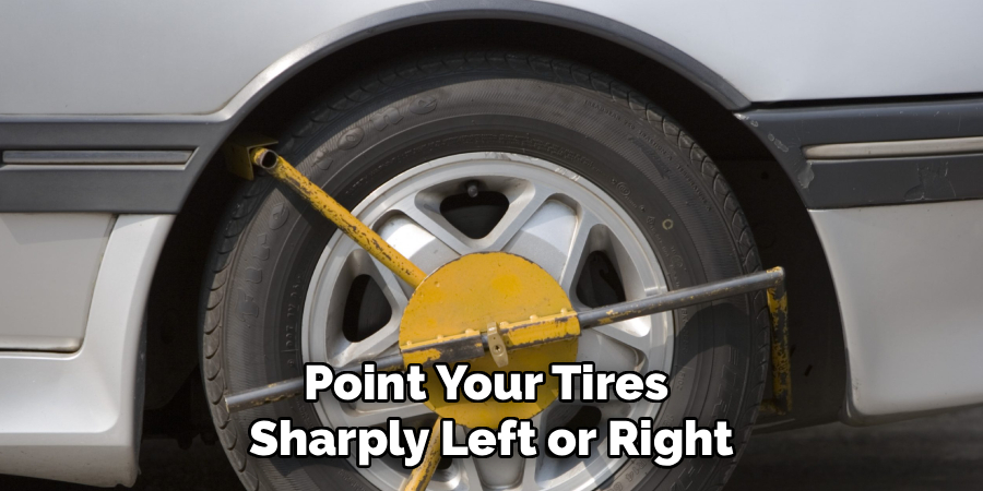 Point Your Tires
Sharply Left or Right