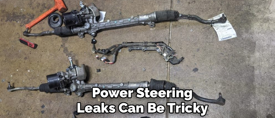 Power Steering
Leaks Can Be Tricky