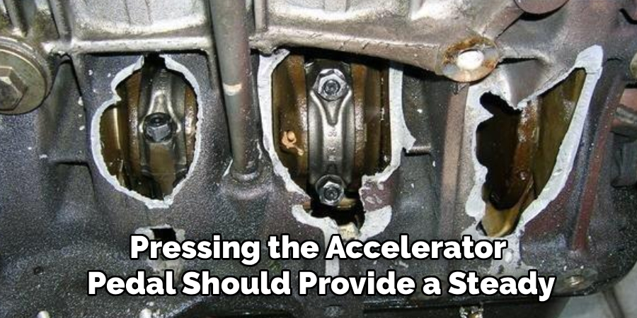 Pressing the Accelerator 
Pedal Should Provide a Steady