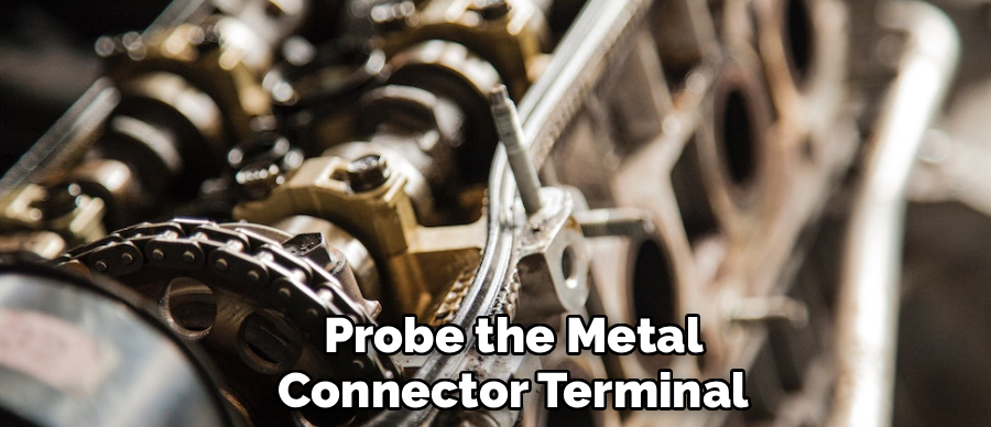 Probe the Metal
Connector Terminal