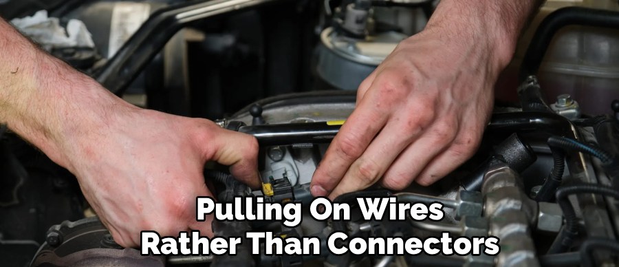 Pulling On Wires
Rather Than Connectors