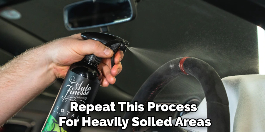 Repeat This Process
For Heavily Soiled Areas