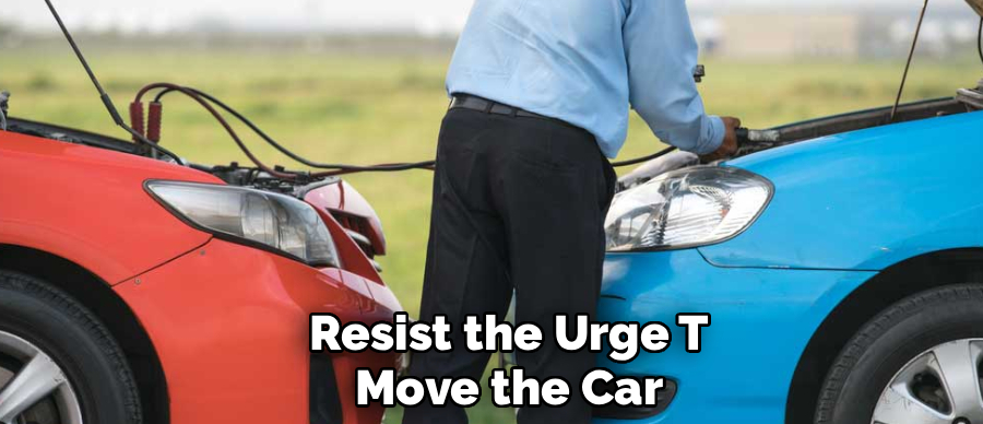 Resist the Urge T
Move the Car