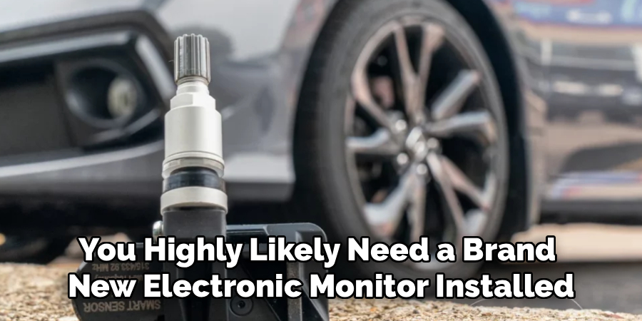 You Highly Likely Need a Brand
New Electronic Monitor Installed