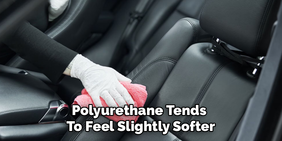 Polyurethane Tends
To Feel Slightly Softer