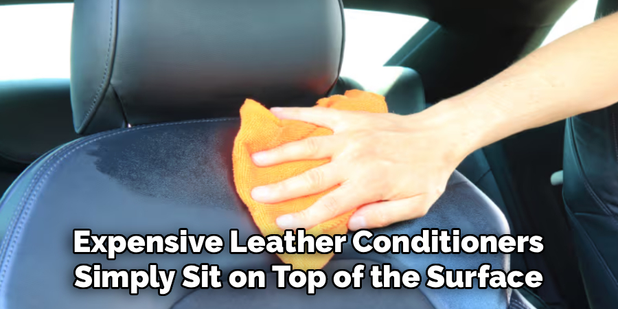 Expensive Leather Conditioners
Simply Sit on Top of the Surface