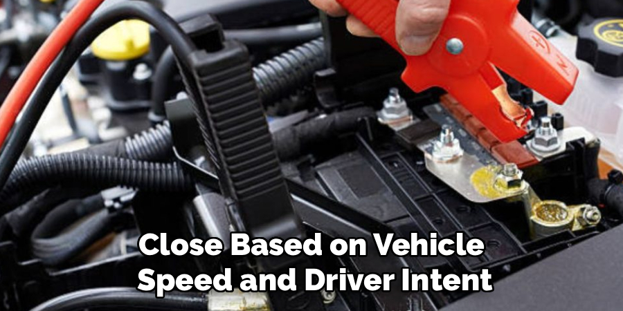Close Based on Vehicle 
Speed and Driver Intent