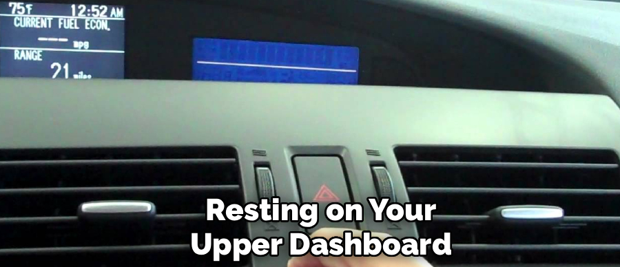 Resting on Your
Upper Dashboard