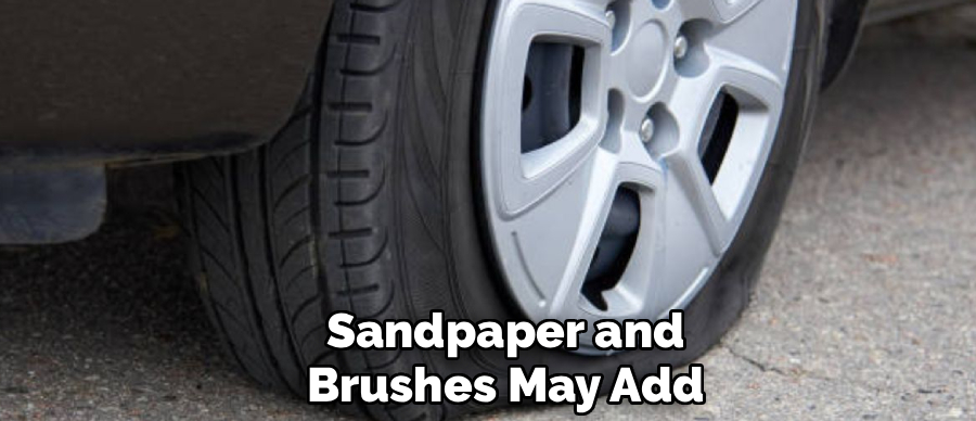 Sandpaper and
Brushes May Add