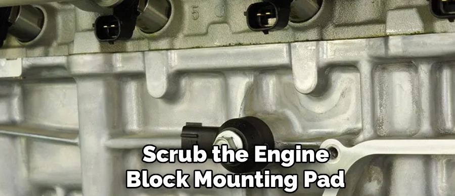 Scrub the Engine
Block Mounting Pad