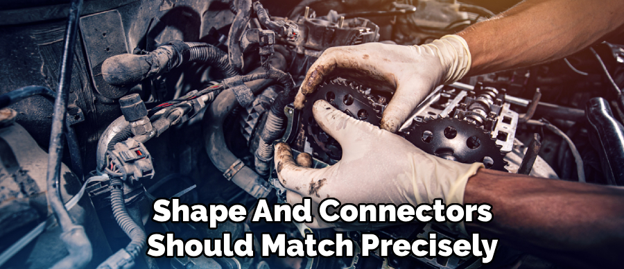 Shape And Connectors
Should Match Precisely