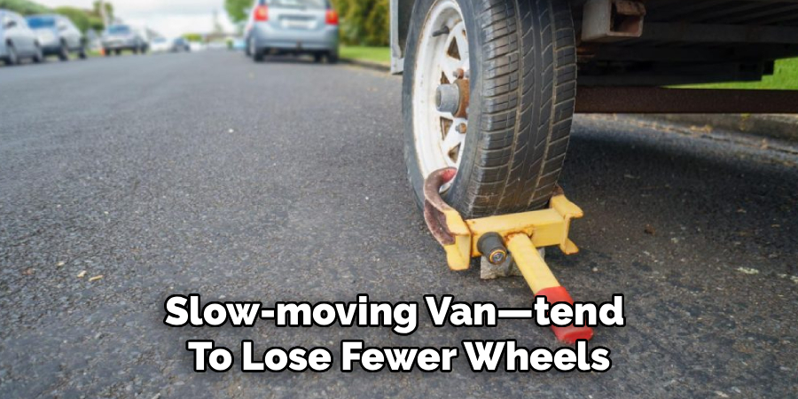 Slow-moving Van—tend
To Lose Fewer Wheels
