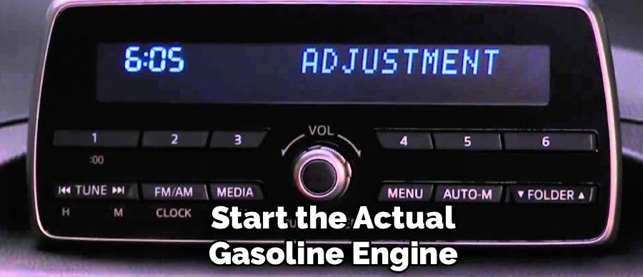 Start the Actual
Gasoline Engine