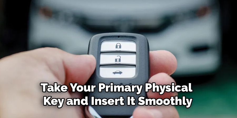 Take Your Primary Physical
Key and Insert It Smoothly