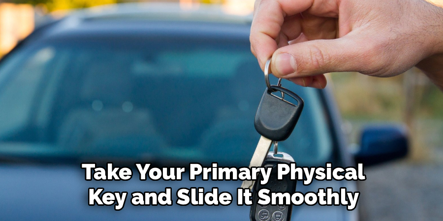 Take Your Primary Physical
Key and Slide It Smoothly