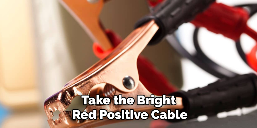Take the Bright 
Red Positive Cable