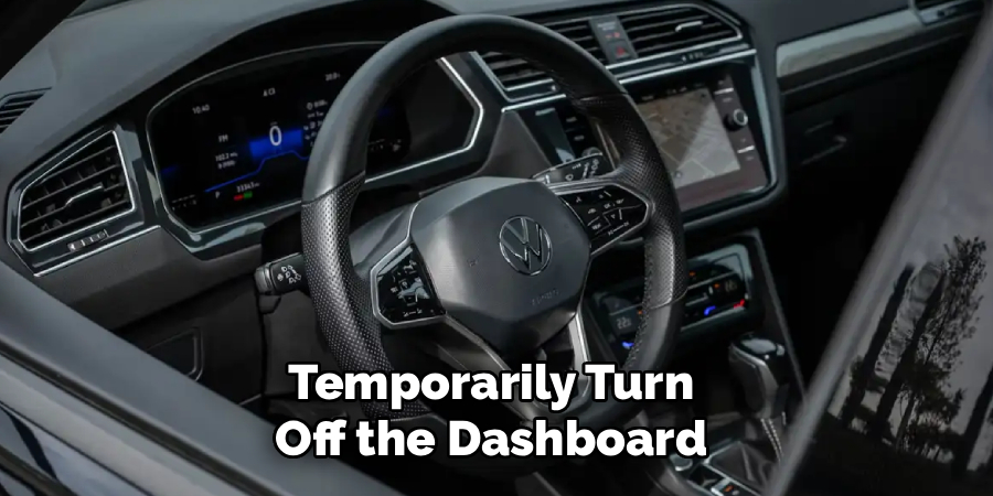 Temporarily Turn
Off the Dashboard