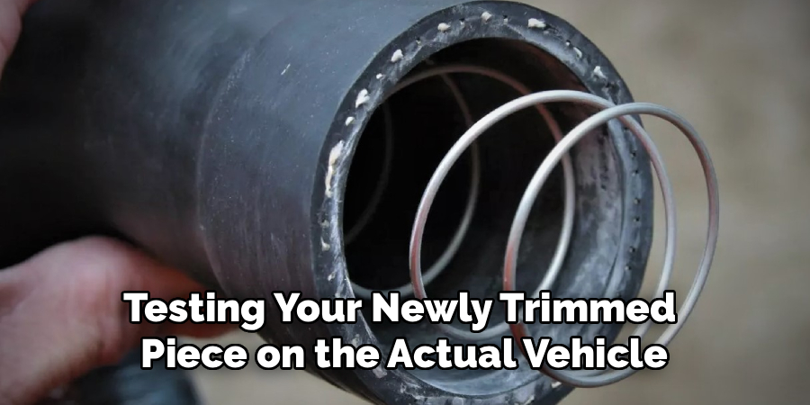 Testing Your Newly Trimmed
Piece on the Actual Vehicle