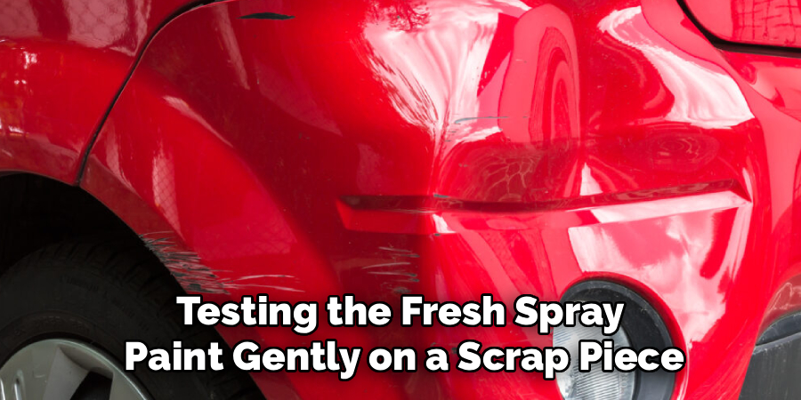 Testing the Fresh Spray 
Paint Gently on a Scrap Piece
