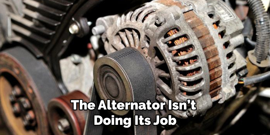 The Alternator Isn’t
Doing Its Job