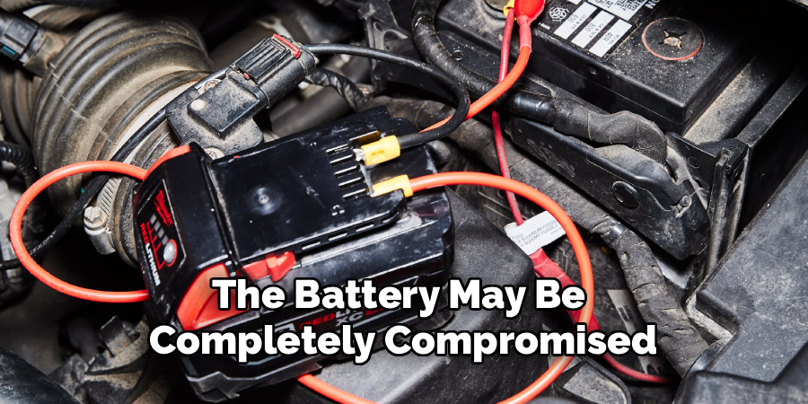 The Battery May Be 
Completely Compromised