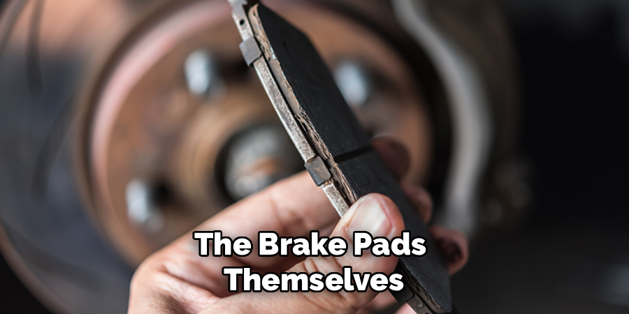 The Brake Pads 
Themselves