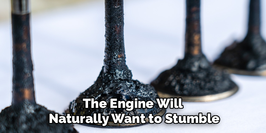 The Engine Will 
Naturally Want to Stumble