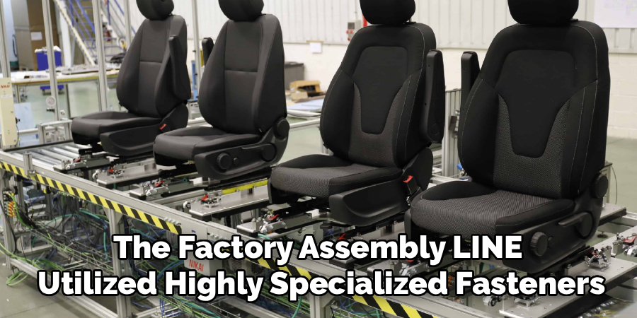 The Factory Assembly LINE 
Utilized Highly Specialized Fasteners