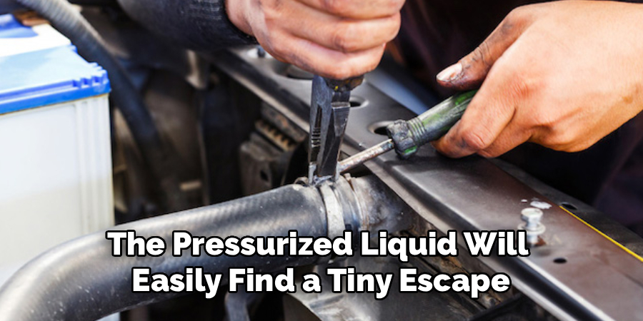 The Pressurized Liquid Will
Easily Find a Tiny Escape