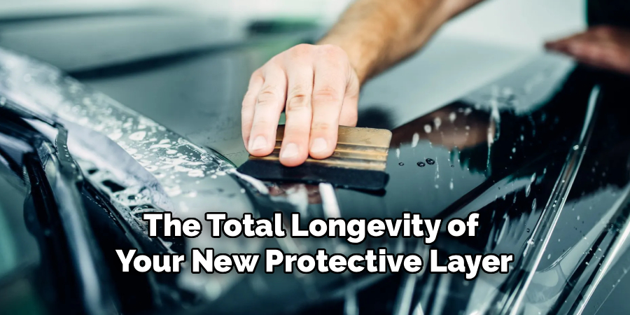 The Total Longevity of
Your New Protective Layer