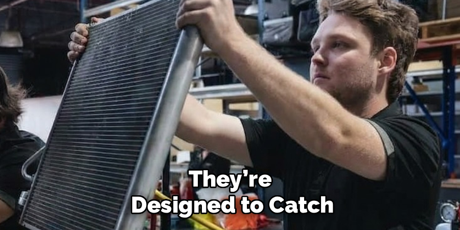 They’re 
Designed to Catch