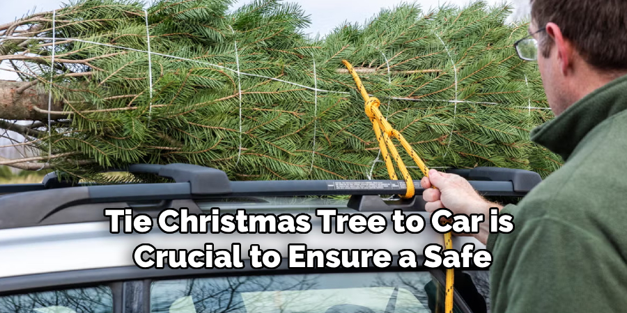 Tie Christmas Tree to Car is 
Crucial to Ensure a Safe