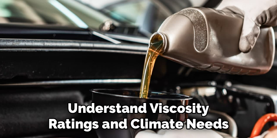 Understand Viscosity
Ratings and Climate Needs