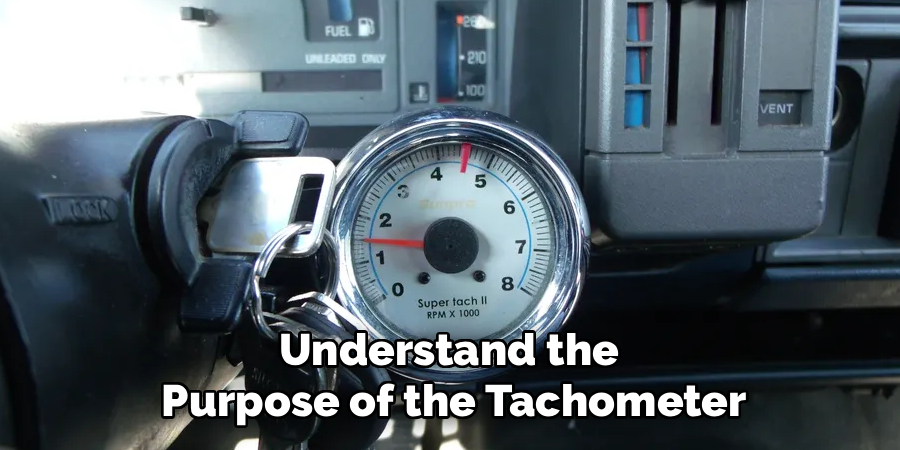 Understand the
Purpose of the Tachometer
