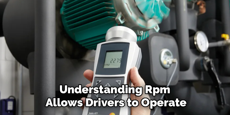 Understanding Rpm
Allows Drivers to Operate