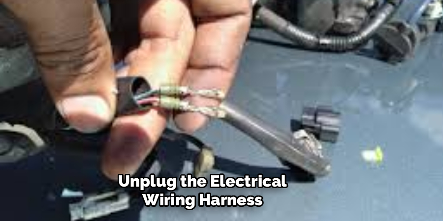 Unplug the Electrical
Wiring Harness