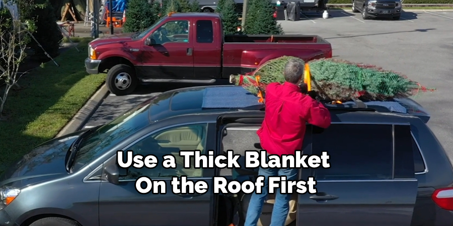 Use a Thick Blanket 
On the Roof First