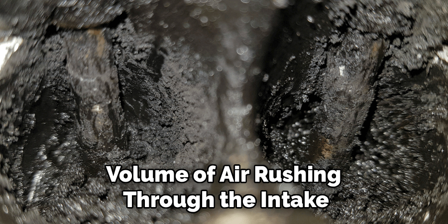 Volume of Air Rushing 
Through the Intake