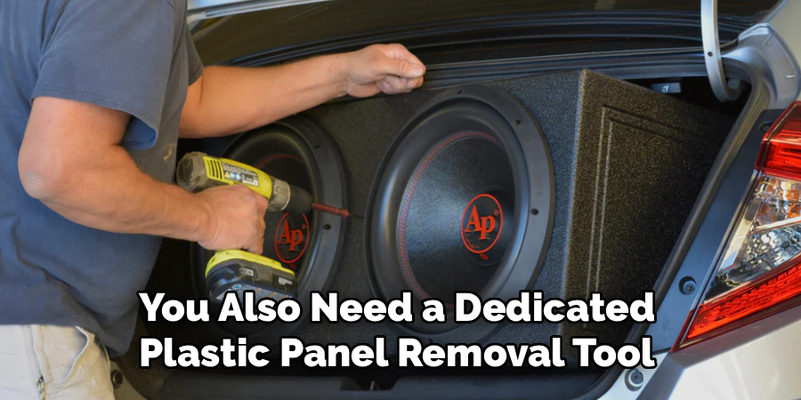 You Also Need a Dedicated
Plastic Panel Removal Tool